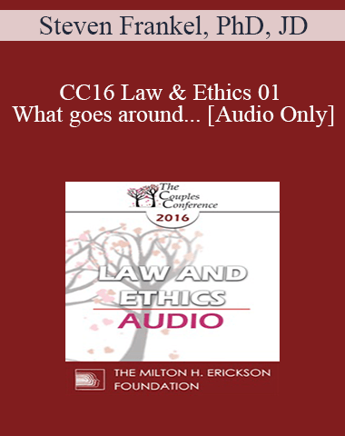 [Audio] CC16 Law & Ethics 01 – What Goes Around… – Steven Frankel, PhD, JD