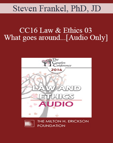 [Audio] CC16 Law & Ethics 03 – What Goes Around… – Steven Frankel, PhD, JD