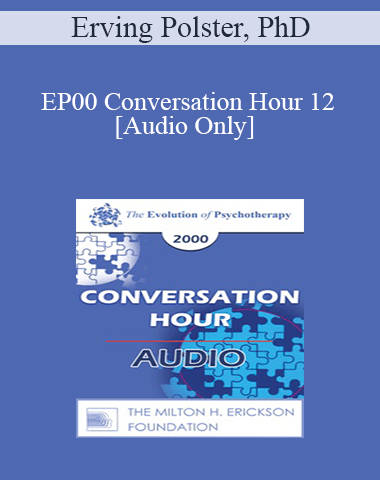 [Audio] EP00 Conversation Hour 12 – Erving Polster, PhD