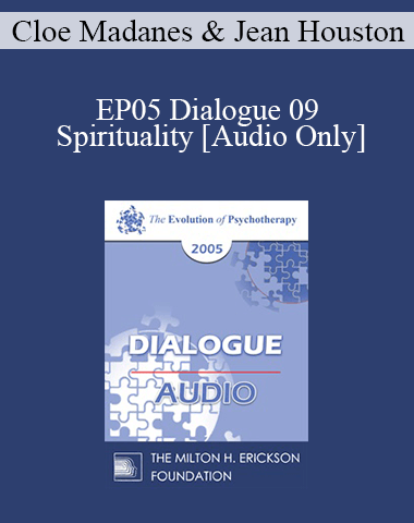 [Audio] EP05 Dialogue 09 – Spirituality – Cloe Madanes And Jean Houston, Ph.D.