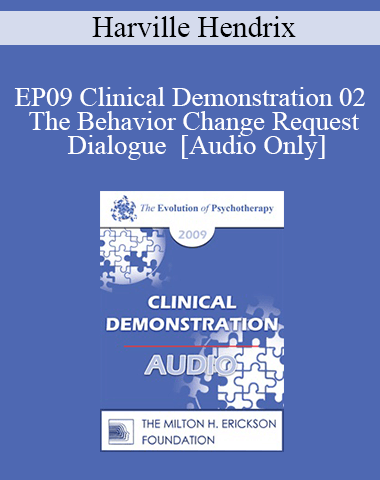[Audio] EP09 Clinical Demonstration 02 – The Behavior Change Request Dialogue – Harville Hendrix, PhD