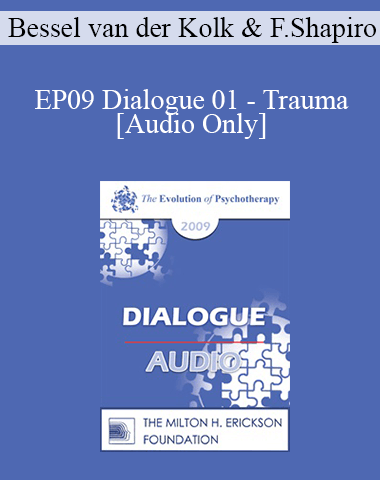 [Audio] EP09 Dialogue 01 – Trauma – Bessel Van Der Kolk, MD And Francine Shapiro, PhD