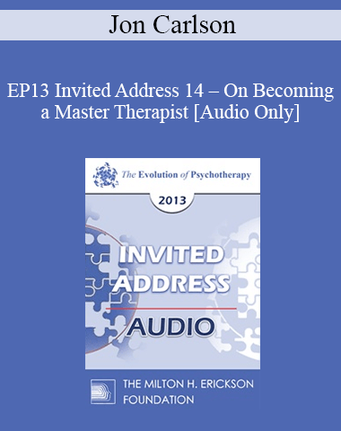 [Audio] EP13 Invited Address 14 – On Becoming A Master Therapist – Jon Carlson, PsyD, EdD