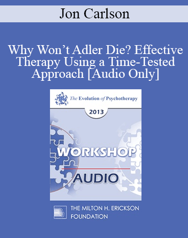 [Audio] EP13 Workshop 06 – Why Won’t Adler Die? Effective Therapy Using A Time-Tested Approach – Jon Carlson, PsyD, EdD