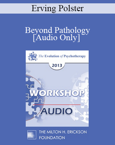 [Audio] EP13 Workshop 38 – Beyond Pathology: The Life Focus Community – Erving Polster, PHD