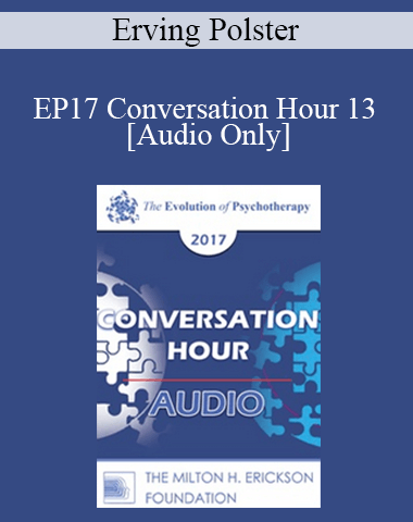 [Audio] EP17 Conversation Hour 13 – Erving Polster, PhD