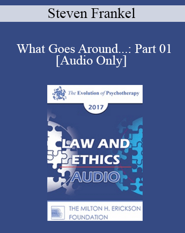 [Audio] EP17 Law & Ethics – What Goes Around…: Part 01 – Steven Frankel, PhD, JD, ABPP
