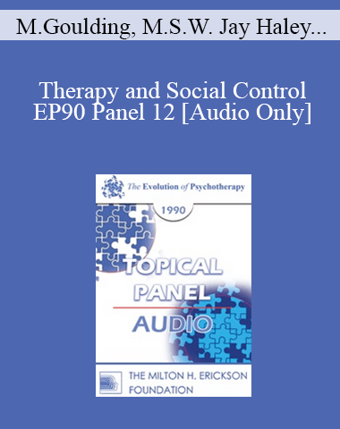 [Audio] EP90 Panel 12 – Therapy And Social Control – Mary Goulding, M.S.W. Jay Haley, M.A. Salvador Minuchin, M.D. Thomas Szasz, M.D.