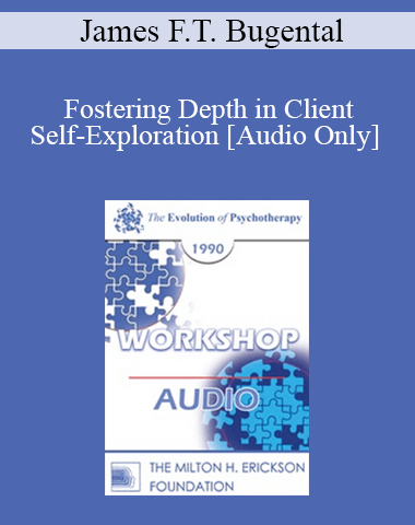 [Audio] EP90 Workshop 04 – Fostering Depth In Client Self-Exploration – James F.T. Bugental, Ph.D.