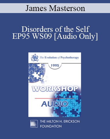 [Audio] EP95 WS09 – Disorders Of The Self: Differential Diagnosis And Treatment Strategies – James Masterson, M.D.
