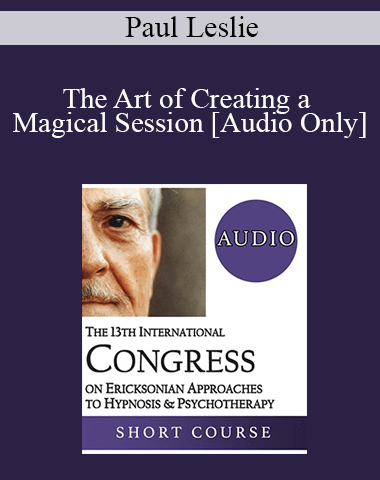 [Audio] IC19 Short Course 08 – The Art Of Creating A Magical Session – Paul Leslie, EdD