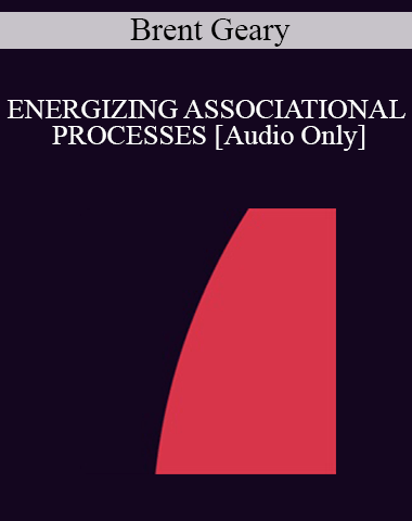 [Audio] IC94 Clinical Demonstration 16 – ENERGIZING ASSOCIATIONAL PROCESSES – Brent Geary, Ph.D.