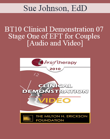BT10 Clinical Demonstration 07 – Stage One Of EFT For Couples – Sue Johnson, EdD
