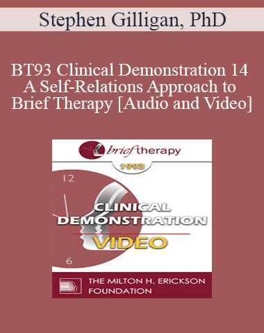 BT93 Clinical Demonstration 14 – A Self-Relations Approach To Brief Therapy – Stephen Gilligan, PhD