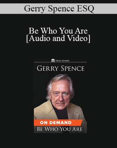Gerry Spence – Be Who You Are