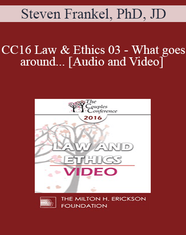 CC16 Law & Ethics 03 – What Goes Around… – Steven Frankel, PhD, JD