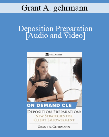 Trial Guides – Deposition Preparation: New Strategies For Client Empowerment