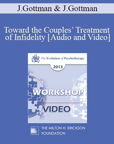 EP13 Workshop 27 – Toward The Couples’ Treatment Of Infidelity: A Gottman Method Therapy – John Gottman, PHD And Julie Gottman, PHD