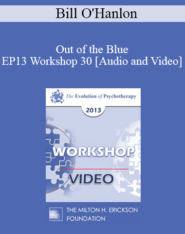 EP13 Workshop 30 – Out Of The Blue: Six Non-Medication Way To Relieve Depression – Bill O’Hanlon, MS