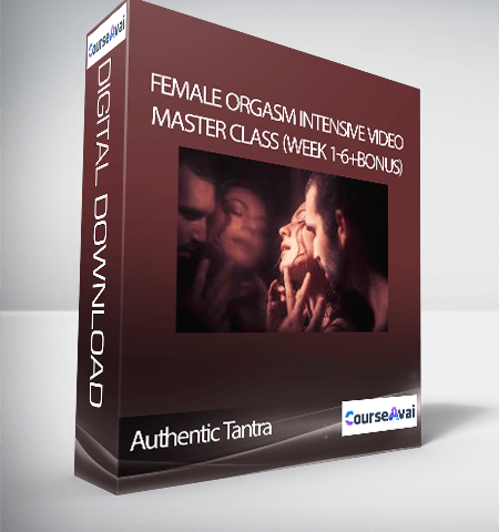 Authentic Tantra – Female Orgasm Intensive Video Master Class (Week 1-6+Bonus)