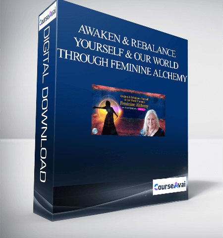 Awaken & Rebalance Yourself & Our World Through Feminine Alchemy