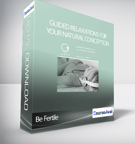 Be Fertile – Guided Relaxations For Your Natural Conception