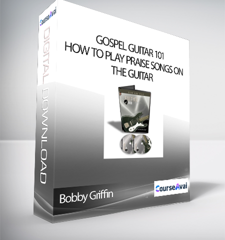 Bobby Griffin – Gospel Guitar 101: How To Play Praise Songs On The Guitar