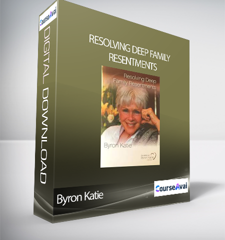 Byron Katie – Resolving Deep Family Resentments