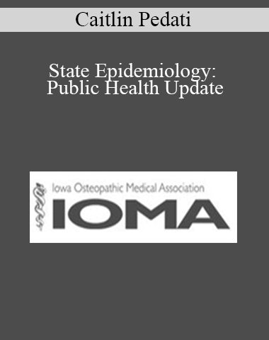 Caitlin Pedati – State Epidemiology: Public Health Update