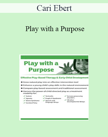 Cari Ebert – Play With A Purpose: Effective Play-Based Therapy & Early Child Development