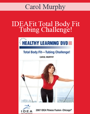 Carol Murphy – IDEAFit Total Body Fit—Tubing Challenge!