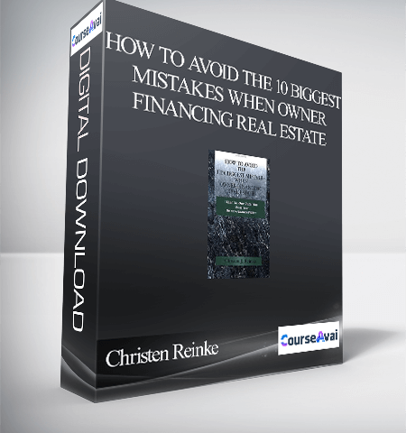 Christen Reinke – How To Avoid The 10 Biggest Mistakes When Owner Financing Real Estate