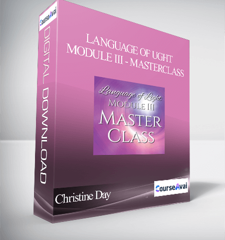 Christine Day – Language Of Ught Module III – Masterclass