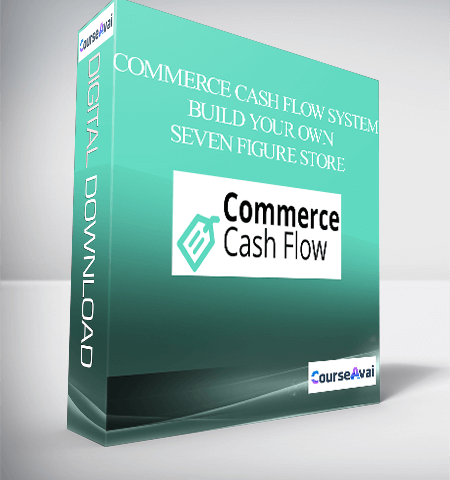 Commerce Cash Flow System – Build Your Own Seven Figure Store