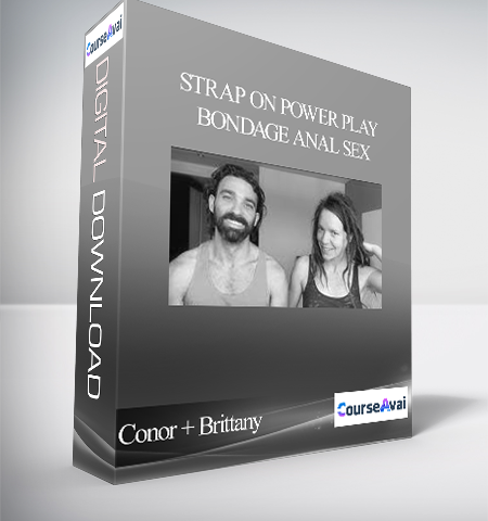 Conor + Brittany – Strap On, Power Play, Bondage, Anal Sex