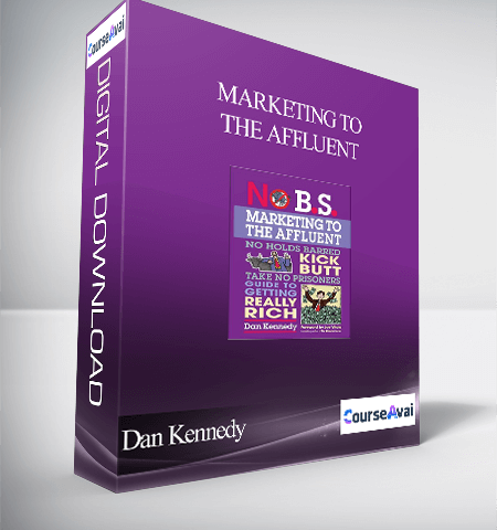 Dan Kennedy Marketing To The Affluent