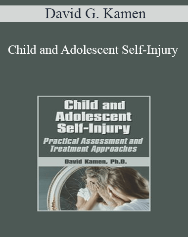 David G. Kamen – Child And Adolescent Self-Injury: Practical Assessment And Treatment Approaches