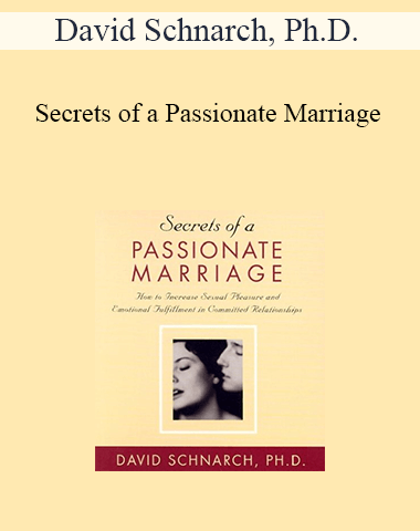 David Schnarch, Ph.D. – Secrets Of A Passionate Marriage