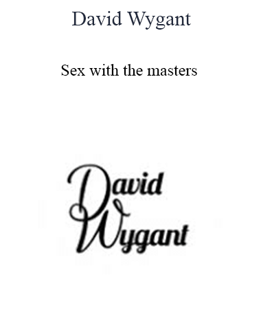 David Wygant – Sex With The Masters