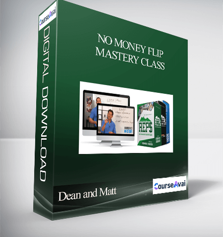 Dean And Matt – No Money Flip Mastery Class