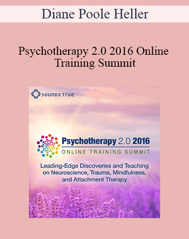 Diane Poole Heller – Psychotherapy 2.0 2016 Online Training Summit
