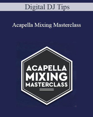 Digital DJ Tips – Acapella Mixing Masterclass
