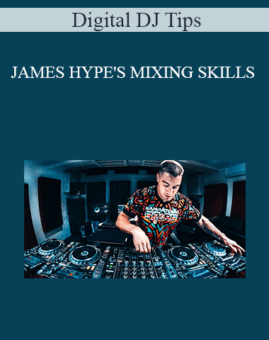 Digital DJ Tips – JAMES HYPE’S MIXING SKILLS