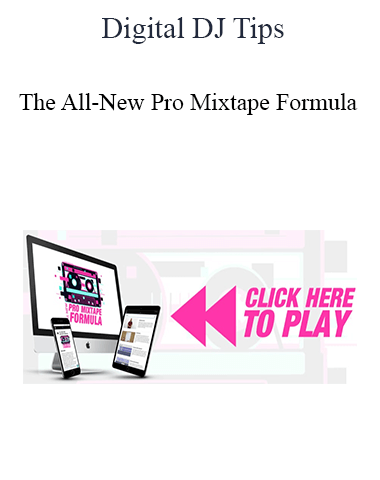 Digital DJ Tips – The All-New Pro Mixtape Formula