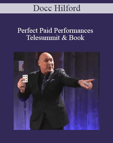 Docc Hilford – Perfect Paid Performances Telesummit & Book