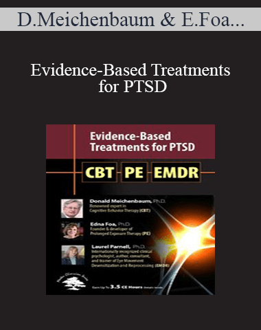 Donald Meichenbaum, Edna Foa, Laurel Parnell – Evidence-Based Treatments For PTSD: CBT, Prolonged Exposure Therapy (PE) & EMDR