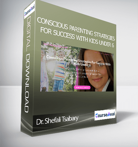 Dr. Shefali Tsabary – Conscious Parenting Strategies For Success With Kids Under 6