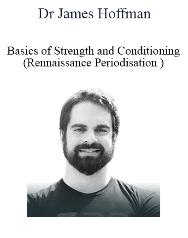Dr James Hoffman – Basics Of Strength And Conditioning (Rennaissance Periodisation )