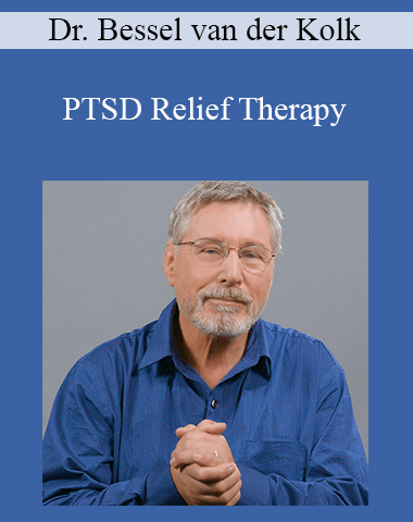 Dr. Bessel Van Der Kolk – PTSD Relief Therapy