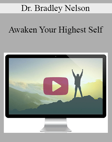 Dr. Bradley Nelson – Awaken Your Highest Self